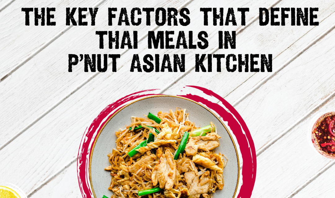 The Key Factors That Define Thai Meals in P’Nut Asian Kitchen