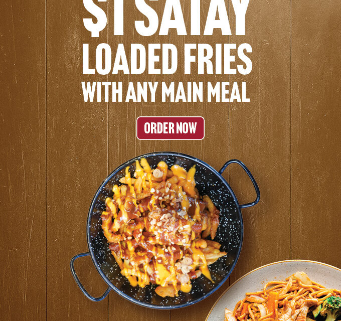 $1 Satay Loaded Fries with Any Main Meal – Use Code SATAYFRIES (30 Mar – 5 Apr)